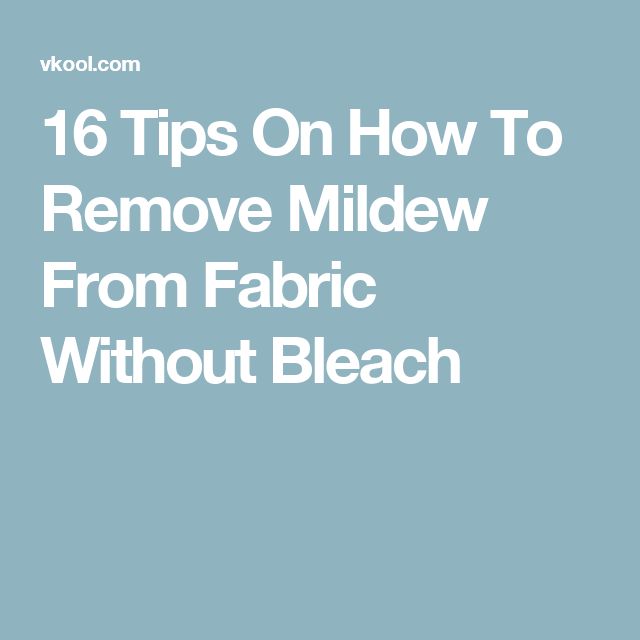 16 Tips On How To Remove Mildew From Fabric Without Bleach