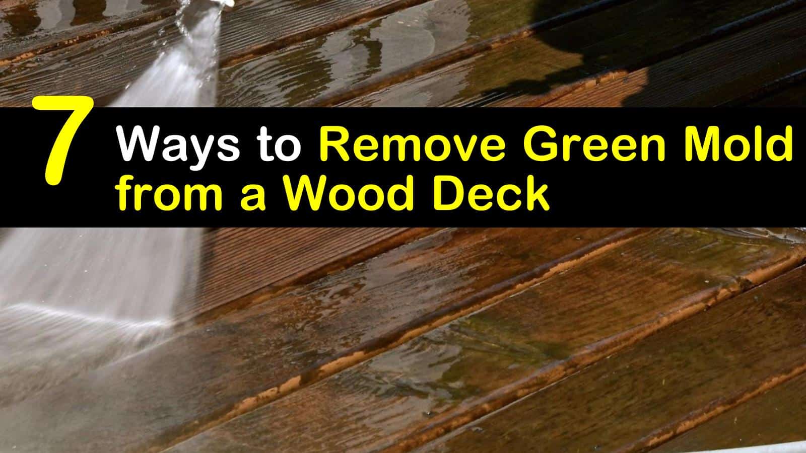 7 Ways to Remove Green Mold from a Wood Deck