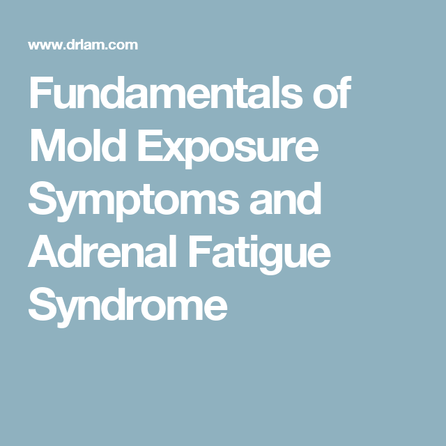 Fundamentals of Mold Exposure Symptoms and Adrenal Fatigue Syndrome ...