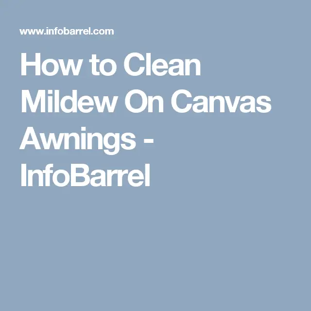 How to Clean Mildew On Canvas Awnings