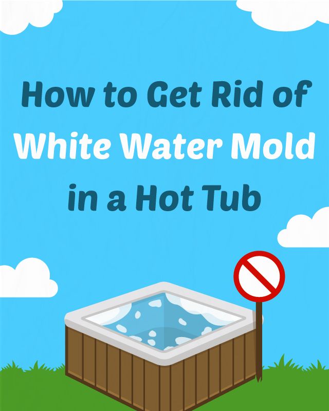 How to Get Rid of White Mold in a Hot Tub