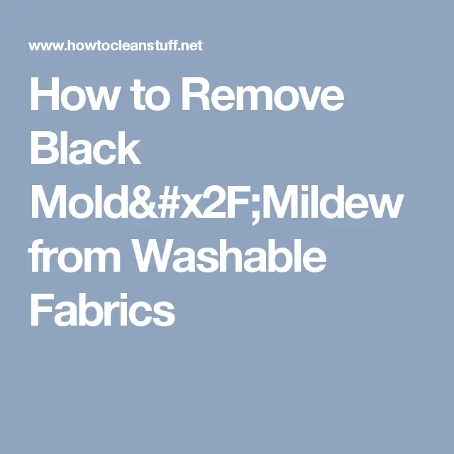 How to Remove Black Mold/Mildew from Washable Fabrics