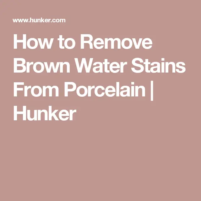 How to Remove Brown Water Stains From Porcelain