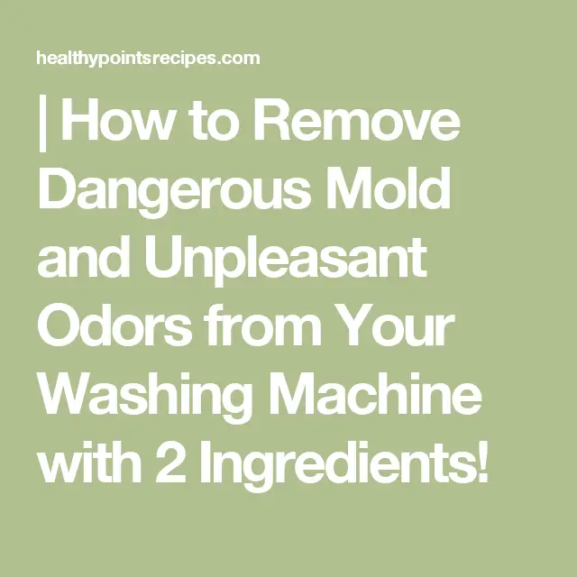how to remove dangerous mold and unpleasant odors from your washing