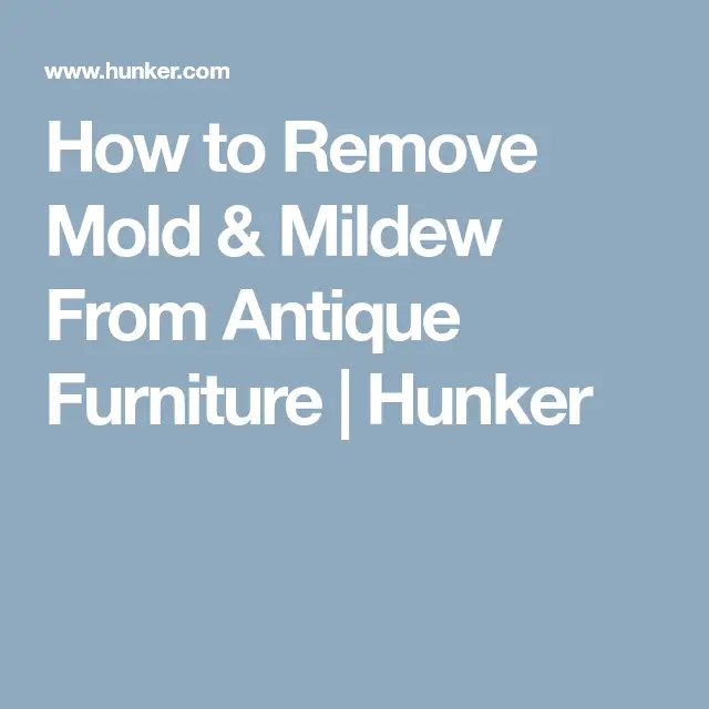 How to Remove Mold &  Mildew From Antique Furniture