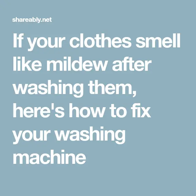 If your clothes smell like mildew after washing them, here