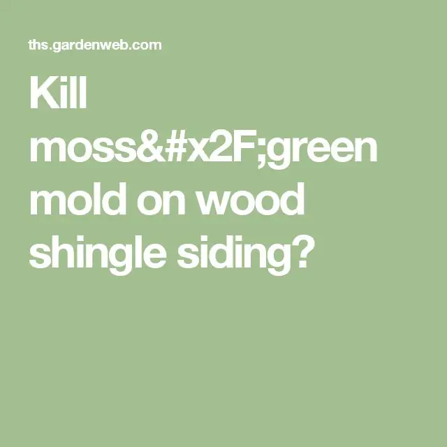 Kill moss/green mold on wood shingle siding?