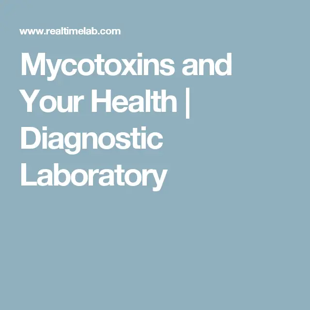 Mycotoxins and Your Health