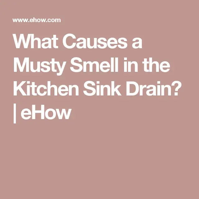What Causes a Musty Smell in the Kitchen Sink Drain?